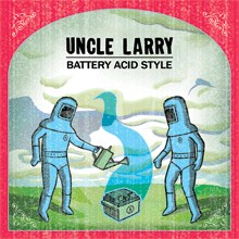 Uncle Larry - Battery Acid Style